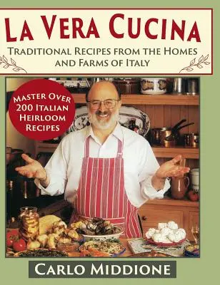 La Vera Cucina : Recettes traditionnelles des maisons et des fermes d'Italie - La Vera Cucina: Traditional Recipes from the Homes and Farms of Italy