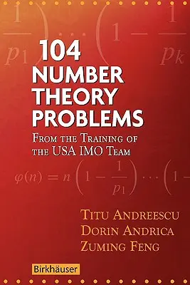 104 problèmes de théorie des nombres : De l'entraînement de l'équipe américaine d'Imo - 104 Number Theory Problems: From the Training of the USA Imo Team