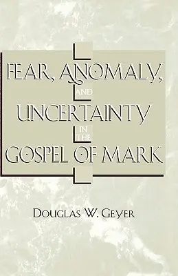 Peur, anomalie et incertitude dans l'Évangile de Marc - Fear, Anomaly, and Uncertainty in the Gospel of Mark