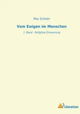 Vom Ewigen im Menschen : 1. Band - Religise Erneuerung - Vom Ewigen im Menschen: 1. Band - Religise Erneuerung