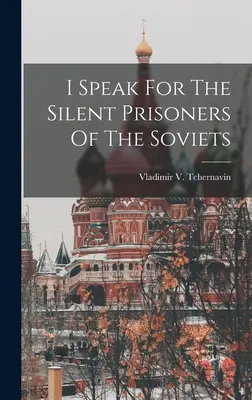 Je parle pour les prisonniers silencieux des Soviets - I Speak For The Silent Prisoners Of The Soviets