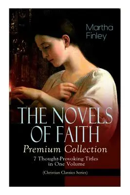 LES NOVELS DE LA FOI - Collection Premium : 7 titres qui font réfléchir en un seul volume (Christian Classics Series) - THE NOVELS OF FAITH - Premium Collection: 7 Thought-Provoking Titles in One Volume (Christian Classics Series)