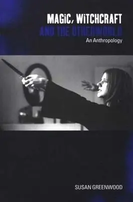 La magie, la sorcellerie et l'autre monde : Une anthropologie - Magic, Witchcraft and the Otherworld: An Anthropology