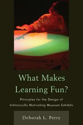 Qu'est-ce qui rend l'apprentissage amusant ? Principes pour la conception d'expositions muséales intrinsèquement motivantes - What Makes Learning Fun?: Principles for the Design of Intrinsically Motivating Museum Exhibits