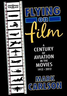 Voler au cinéma : Un siècle d'aviation au cinéma, 1912-2012 - Flying on Film: A Century of Aviation in the Movies, 1912 - 2012