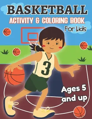 Cahier d'activités et de coloriage sur le basket-ball pour les enfants de 5 ans et plus : Amusant pour les garçons et les filles, préscolaire, jardin d'enfants - Basketball Activity and Coloring Book for kids Ages 5 and up: Fun for boys and girls, Preschool, Kindergarten