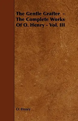 Le doux bûcheron - Les œuvres complètes de O. Henry - Vol. III - The Gentle Grafter - The Complete Works of O. Henry - Vol. III