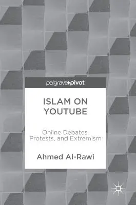 L'islam sur Youtube : Débats, protestations et extrémisme en ligne - Islam on Youtube: Online Debates, Protests, and Extremism