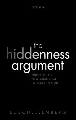 L'argument de la clandestinité : Le nouveau défi de la philosophie à la croyance en Dieu - The Hiddenness Argument: Philosophy's New Challenge to Belief in God