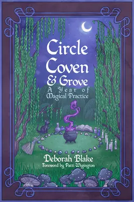 Cercle, communauté et bosquet : Une année de pratique magique - Circle, Coven, & Grove: A Year of Magical Practice