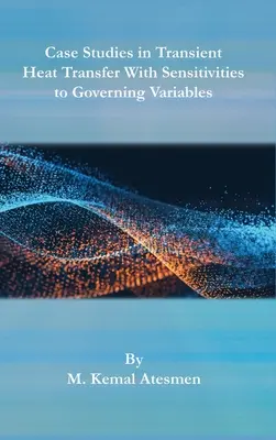 Études de cas sur le transfert de chaleur transitoire avec sensibilité aux variables gouvernantes - Case Studies in Transient Heat Transfer With Sensitivities to Governing Variables