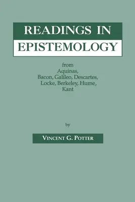 Lectures en épistémologie : De l'Aquinate, Bacon, Galilée, Descartes, Locke, Hume, Kant. - Readings in Epistemology: From Aquinas, Bacon, Galileo, Descartes, Locke, Hume, Kant.