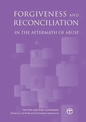 Le pardon et la réconciliation à la suite d'un abus - Forgiveness and Reconciliation in the Aftermath of Abuse