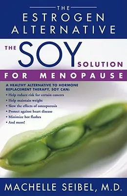 La solution soja pour la ménopause : L'alternative aux œstrogènes - The Soy Solution for Menopause: The Estrogen Alternative