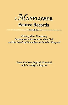 An Mayflower Source Records. from the New England Historical and Genealogical Register. Données primaires concernant le sud-est du Masssachusetts, le Cap Cod et les îles de l'océan Indien. - An Mayflower Source Records. from the New England Historical and Genealogical Register. Primary Data Concerning Southeastern Masssachusetts, Cape Cod