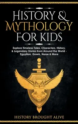 L'histoire et la mythologie pour les enfants : Explorez les contes intemporels, les personnages, l'histoire et les récits légendaires du monde entier - égyptiens, grecs, nordiques et plus encore. - History & Mythology For Kids: Explore Timeless Tales, Characters, History, & Legendary Stories from Around the World - Egyptian, Greek, Norse & More