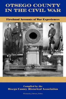 Le comté d'Otsego pendant la guerre de Sécession : récits de première main d'expériences de guerre - Otsego County in the Civil War: Firsthand Accounts of War Experiences