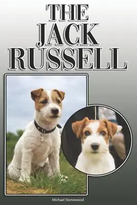 Le Jack Russell : Un guide complet pour les propriétaires : L'achat, la possession, la santé, le toilettage, le dressage, l'obéissance, la compréhension et l'éducation. - The Jack Russell: A Complete and Comprehensive Owners Guide To: Buying, Owning, Health, Grooming, Training, Obedience, Understanding and