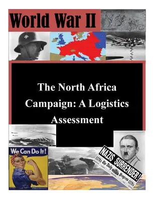 La campagne d'Afrique du Nord : Une évaluation logistique - The North Africa Campaign: A Logistics Assessment