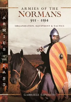 Armées des Normands 911-1194 : Organisation, équipement et tactique - Armies of the Normans 911-1194: Organization, Equipment and Tactics