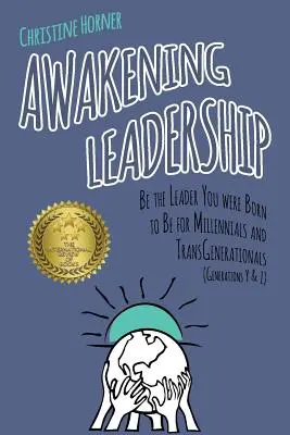 L'éveil du leadership : Devenez le leader que vous êtes né pour être pour les Millennials et les Transgénérationnels (Générations Y & Z) - Awakening Leadership: Be the Leader You Were Born to Be for Millennials & TransGenerationals (Generations Y & Z)