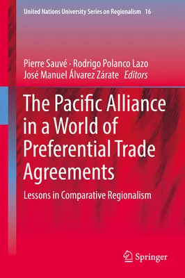 L'Alliance du Pacifique dans un monde d'accords commerciaux préférentiels : Leçons de régionalisme comparatif - The Pacific Alliance in a World of Preferential Trade Agreements: Lessons in Comparative Regionalism
