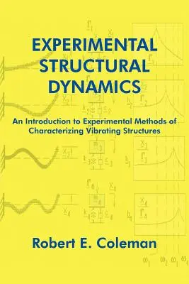 Dynamique structurelle expérimentale : Une introduction aux méthodes expérimentales de caractérisation des structures vibrantes - Experimental Structural Dynamics: An Introduction to Experimental Methods of Characterizing Vibrating Structures