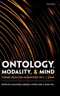 Ontologie, modalité et esprit : Thèmes de la métaphysique de E. J. Lowe - Ontology, Modality, and Mind: Themes from the Metaphysics of E. J. Lowe