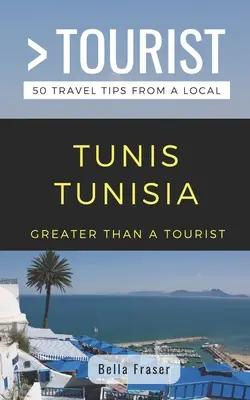 Plus qu'un touriste - Tunisie Tunisie : 50 conseils de voyage d'un local - Greater Than a Tourist-Tunis Tunisia: 50 Travel Tips from a Local