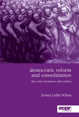 Réforme et consolidation démocratiques : Les cas du Mexique et de la Turquie - Democratic Reform and Consolidation: The Cases of Mexico and Turkey