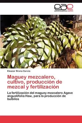 Maguey mezcalero, cultivo, produccin de mezcal y fertilizacin