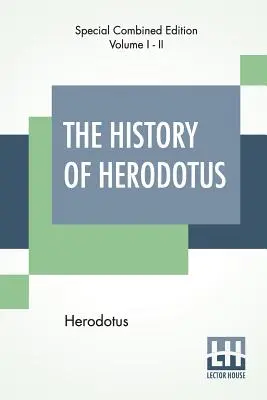 L'Histoire d'Hérodote (complète) : Traduite en anglais par G. C. Macaulay - The History Of Herodotus (Complete): Translated Into English By G. C. Macaulay