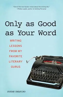 La qualité de votre parole : Leçons d'écriture de mes gourous littéraires préférés - Only as Good as Your Word: Writing Lessons from My Favorite Literary Gurus