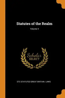 Statuts du Royaume ; Volume 4 - Statutes of the Realm; Volume 4