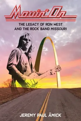 Movin' On : L'héritage de Ron West et du Rock Band Missouri - Movin' On: The Legacy of Ron West and the Rock Band Missouri