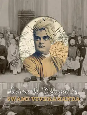 Conférences et discours de Swami Vivekananda : donnés dans le monde entier, de 1888 à 1902 - Lectures and Discourses by Swami Vivekananda: given around the world, from 1888 to 1902