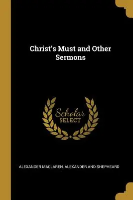 La nécessité du Christ et autres sermons - Christ's Must and Other Sermons