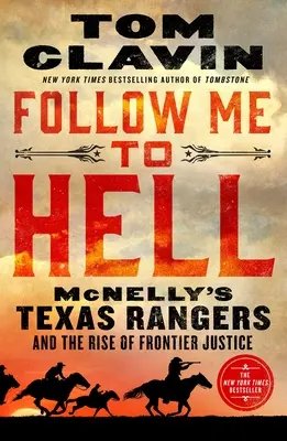 Suivez-moi en enfer : Les Texas Rangers de McNelly et la montée de la justice frontalière - Follow Me to Hell: McNelly's Texas Rangers and the Rise of Frontier Justice