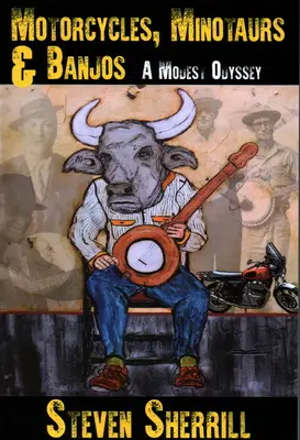 Motos, Minotaures et Banjos : Une modeste odyssée - Motorcycles, Minotaurs, & Banjos: A Modest Odyssey