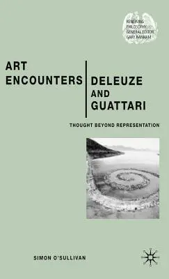 L'art à la rencontre de Deleuze et Guattari : La pensée au-delà de la représentation - Art Encounters Deleuze and Guattari: Thought Beyond Representation