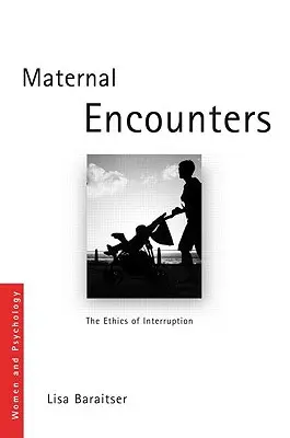 Rencontres maternelles : L'éthique de l'interruption - Maternal Encounters: The Ethics of Interruption