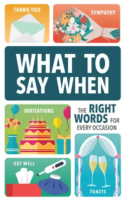 Que dire quand : Les mots justes pour chaque occasion - What to Say When: The Right Words for Every Occasion