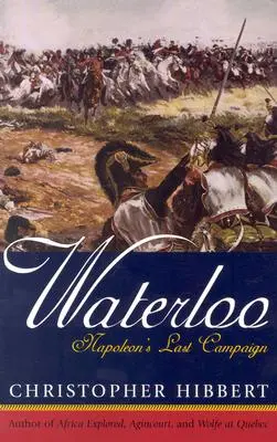 Waterloo : La dernière campagne de Napoléon - Waterloo: Napoleon's Last Campaign