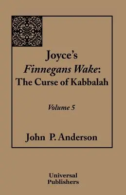 Joyce's Finnegans Wake : La Malédiction de la Kabbale Volume 5 - Joyce's Finnegans Wake: The Curse of Kabbalah Volume 5