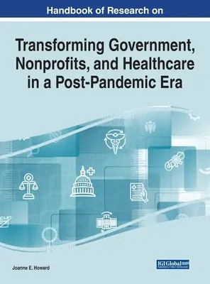 Manuel de recherche sur la transformation des gouvernements, des organisations à but non lucratif et des soins de santé dans une ère post-pandémique - Handbook of Research on Transforming Government, Nonprofits, and Healthcare in a Post-Pandemic Era