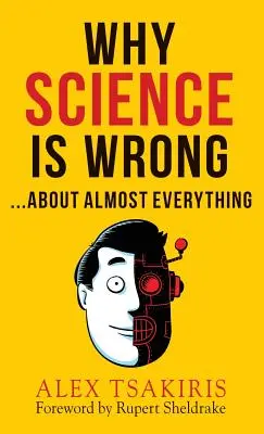 POURQUOI LA SCIENCE SE FAUT...à propos de presque tout - WHY SCIENCE IS WRONG...About Almost Everything