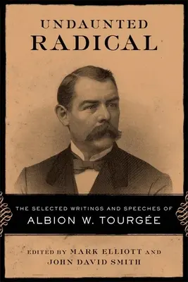 Undaunted Radical : The Selected Writings and Speeches of Albion W. Tourge (en anglais) - Undaunted Radical: The Selected Writings and Speeches of Albion W. Tourge