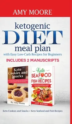 Plan de repas du régime cétogène avec des recettes faciles à faible teneur en glucides pour les débutants : Comprend 2 manuscrits Biscuits et collations cétogènes + Recettes cétogènes de fruits de mer et de poisson. - Ketogenic diet meal plan with Easy low-carb recipes for beginners: Includes 2 Manuscripts Keto Cookies and Snacks + Keto Seafood and Fish Recipes