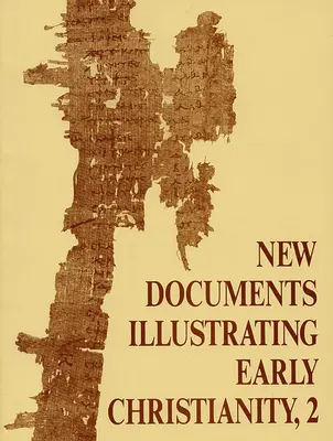 Nouveaux documents illustrant le christianisme primitif, 2 : Examen des inscriptions grecques et des papyrus Publié en 1977 - New Documents Illustrating Early Christianity, 2: A Review of Greek Inscriptions and Papyri Published in 1977