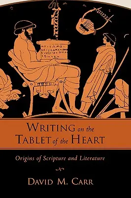 Écrire sur la tablette du cœur Origines de l'Écriture et de la Littérature - Writing on the Tablet of the Heart Origins of Scripture and Literature